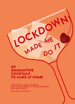 LOCKDOWN MADE ME DO IT : 60 QUARANTINE COCKTAILS TO MAKE AT