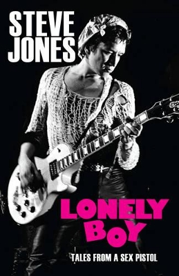 LONELY BOY : TALES FROM A SEX PISTOL HC - STEVE JONES