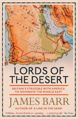 LORDS OF THE DESERT : BRITAINS STRUGGLE WITH AMERICA TO DOMI