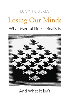 LOSING OUR MINDS: WHAT MENTAL ILLNESS REALLY IS - LUCY FOULK
