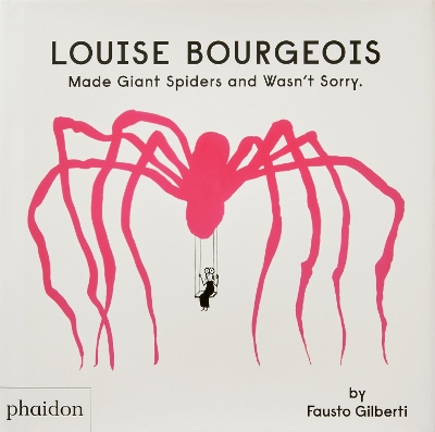 LOUISE BOURGEOIS MADE GIANT SPIDERS AND WASNT SORRY HC - FAU