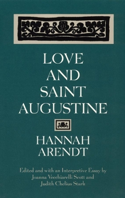 LOVE AND SAINT AUGUSTINE - HANNAH ARENDT-JOANNA VECCHIARELLI