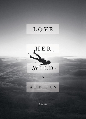 LOVE HER WILD  HC - ATTICUS POETRY