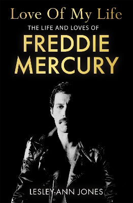 LOVE OF MY LIFE : THE LIFE AND LOVES OF FREDDIE MERCURY - LE