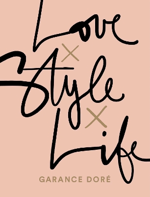 LOVE-X-STYLE-X-LIFE-GARANCE-DORE.jpg LOVE X STYLE X LIFE - GARANCE DORE