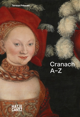 LUCAS CRANACH: A-Z HC - TERESA PRAAUER-TORSTEN KOCHLIN-JOANA