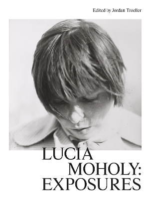 LUCIA-MOHOLY-EXPOSURES-HC-JORDAN-TROELLER-OLIVER-A.-I.-BO.jpg LUCIA MOHOLY: EXPOSURES HC - JORDAN TROELLER-OLIVER A. I. BO