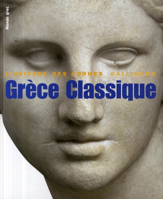 LUNIVERSE DES FORMES : GRECE CLASSIQUE (480-330 AVANT J.-C.)