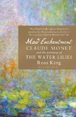 MAD ENCHANTMENT : CLAUDE MONET AND THE PAINTING OF THE WATER