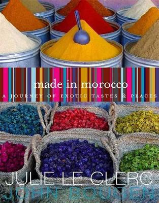 MADE IN MOROCCO A JOURNEY OF EXOTIC TASTES AND PLACES HC - J