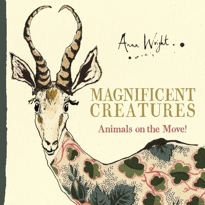MAGNIFICENT CREATURES: ANIMALS ON THE MOVE!  PB - ANNA WRIGH