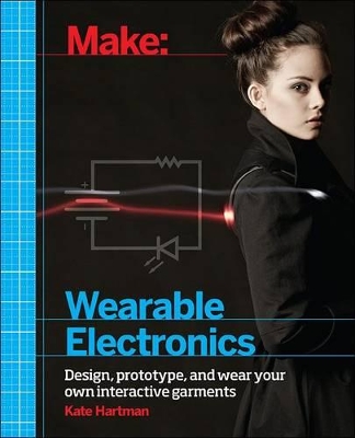 MAKE: WEARABLE AND FLEXIBLE ELECTRONICS PB - KATE HARTMAN