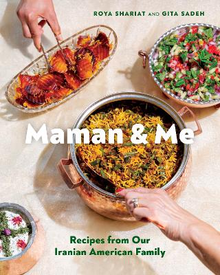 MAMAN AND ME : RECIPES FROM OUR IRANIAN AMERICAN FAMILY HC -