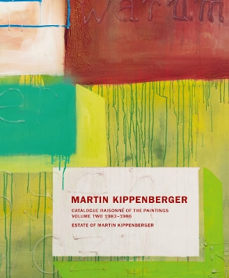 MARTIN KIPPENBERGER: CATALOGUE RAISONNE OF THE PAINTINGS VOL