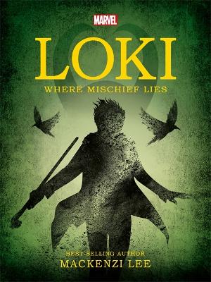 MARVEL LOKI WHERE MISCHIEF LIES - MACKENZI LEE