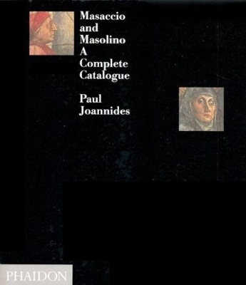 MASACCIO AND MASOLINO: A COMPLETE CATALOGUE HC - DR PAUL JOA