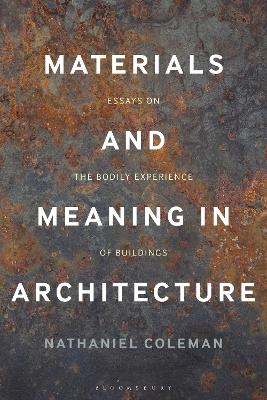 MATERIALS AND MEANING IN ARCHITECTURE : ESSAYS ON THE BODILY