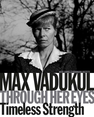 MAX VADUKUL: THROUGH HER EYES: TIMELESS STRENGTH HC - LUDMIL