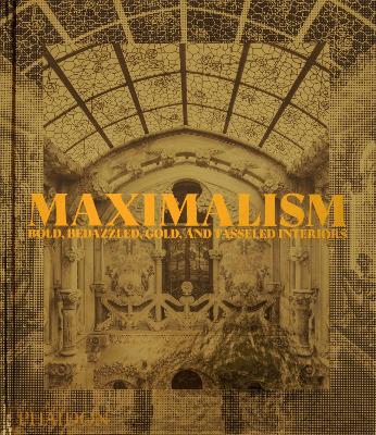 MAXIMALISM: BOLD BEDAZZLED GOLD AND TASSELED INTERIORS HC -