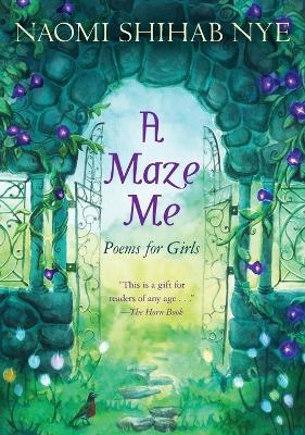 MAZE ME :POEMS FOR GIRLS  PB - NAOMI SHIHAB NYE-TERRE MAHER