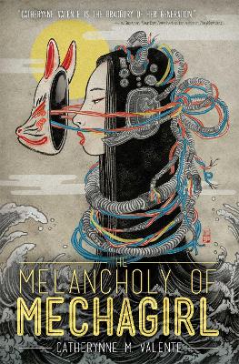 MELANCHOLY OF MECHAGIRL PA - CATHERYNNE M. VALENTE