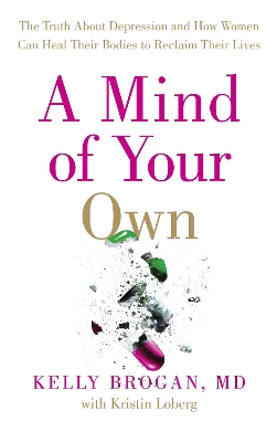 MIND OF YOUR OWN - DR KELLY BROGAN