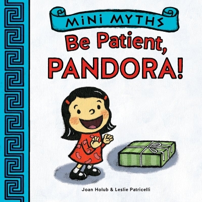 MINI MYTHS : BE PATIENT PANDORA PB - JOAN HOLUB-LESLIE PATRI
