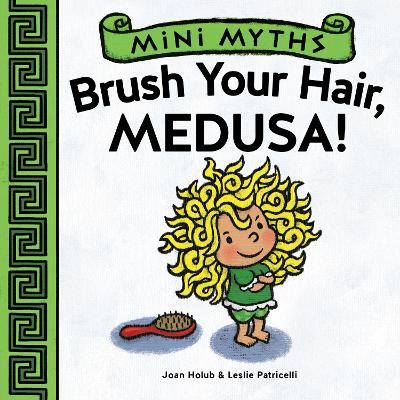 MINI MYTHS: BRUSH YOUR HAIR MEDUSA PB - JOAN HOLUB-LESLIE PA
