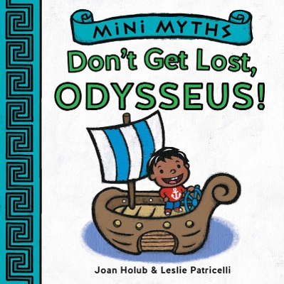 MINI MYTHS : DONT GET LOST  ODYSSEUS! PB - JOAN HOLUB-LESLIE