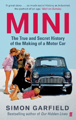 MINI THE TRUE AND SECRET HISTORY OF THE MAKING OF A MOTO CAR