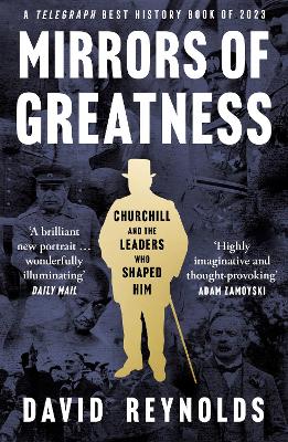 MIRRORS OF GREATNESS : CHURCHILL AND THE LEADERS WHO SHAPED