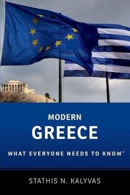 MODERN GREECE: WHAT EVERYONE NEEDS TO KNOW - STATHIS KALYVAS
