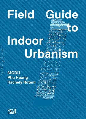 MODU: FIELD GUIDE TO INDOOR URBANISM PB - MODU-PHU HOANG-RAC