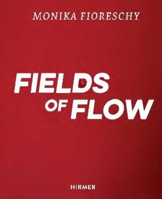 MONIKA FIORESCHY: FIELDS OF FLOW HC - UTA M. REINDL