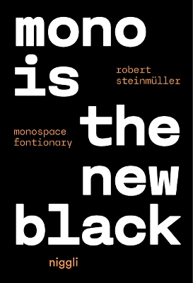 MONO IS THE NEW BLACK: MONOSPACE FONTIONARY PB - ROBERT STEI