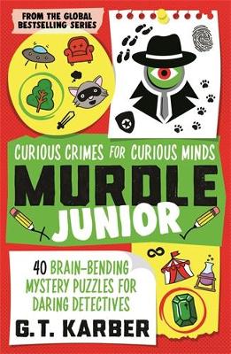 MURDLE JUNIOR: CURIOUS CRIMES FOR CURIOUS MINDS TPB - G. T.