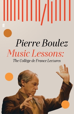 MUSIC LESSONS : THE COLLEGE DE FRANCE LECTURES - PIERRE BOUL