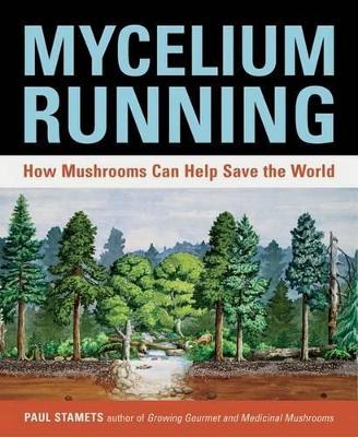 MYCELIUM RUNNING : A GUIDE TO HEALING THE PLANET THROUGH GAR