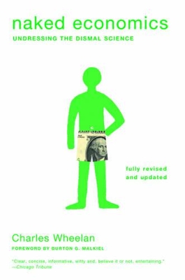 NAKED ECONOMICS : UNDRESSING THE DISMAL SCIENCE  PB - CHARLE