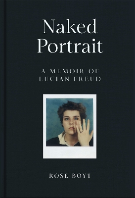 NAKED PORTRAIT: A MEMOIR OF LUCIAN - ROSE BOYT
