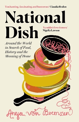 NATIONAL DISH : AROUND THE WORLD IN SEARCH OF FOOD HISTORY A