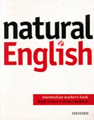 NATURAL-ENGLISH-INTERMEDIATE-TCHRS-RUTH-GAIRNS-STUART-REDM.jpg NATURAL ENGLISH INTERMEDIATE TCHRS - RUTH GAIRNS-STUART REDM