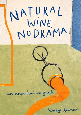 NATURAL WINE NO DRAMA : AN UNPRETENTIOUS GUIDE HC - HONEY SP