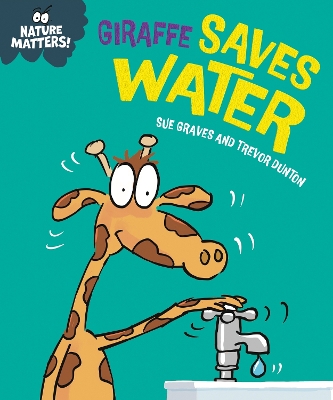 NATURE MATTERS: GIRAFFE SAVES WATER HC - SUE GRAVES-TREVOR D
