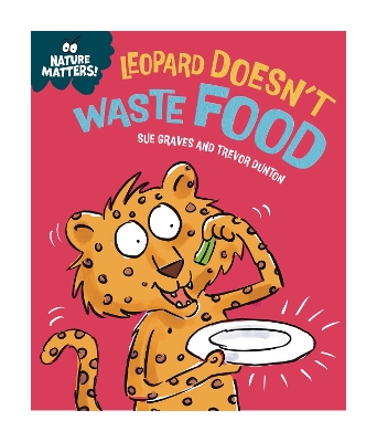 NATURE MATTERS: LEOPARD DOESNT WASTE FOOD HC - SUE GRAVES-TR