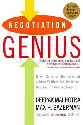 NEGOTIATION GENIUS : HOW TO OVERCOME OBSTACLES AND ACHIEVE B