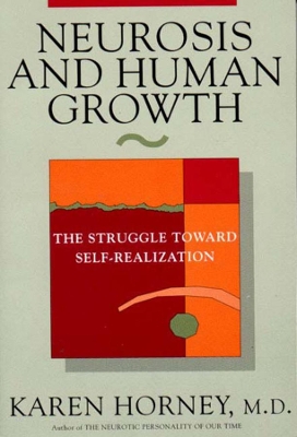 NEUROSIS AND HUMAN GROWTH : THE STRUGGLE TOWARDS SELF-REALIZ