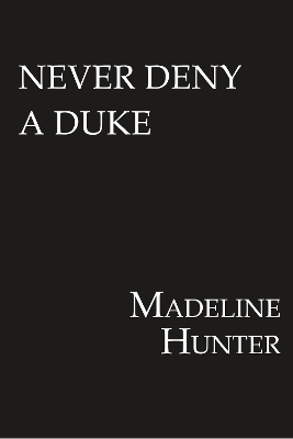 NEVER DENY A DUKE PB - MADELINE HUNTER