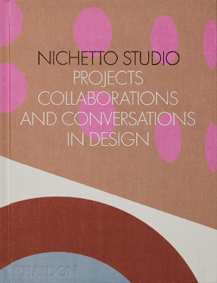 NICHETTO STUDIO: PROJECTS COLLABORATIONS AND CONVERSATIONS I