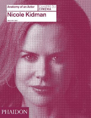 NICOLE KIDMAN (2016) ANATOMY OF AN ACTOR HC - ALEXANDRE TYLS